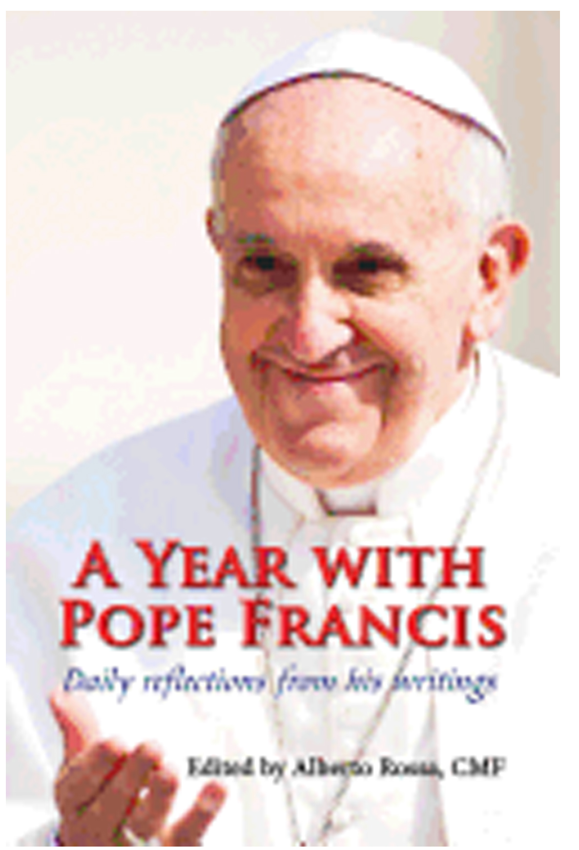 A Year With Pope Francis: Daily reflections from his writings by Alberto Rossa 108-9780809148899