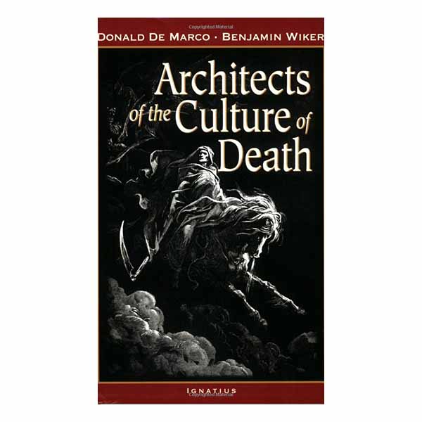 Architects of the Culture of Death by Donald De Marco and Benjamin Wiker