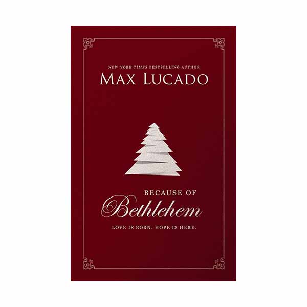 "Because of Bethlehem: Love is Born, Hope is Here" by Max Lucado - 9780785231349