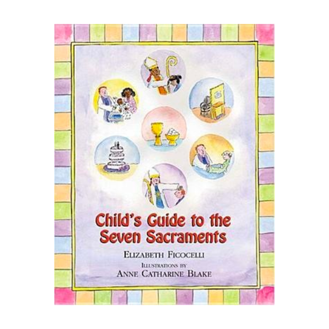 Child's Guide to Seven Sacraments by Elizabeth Ficocelli 