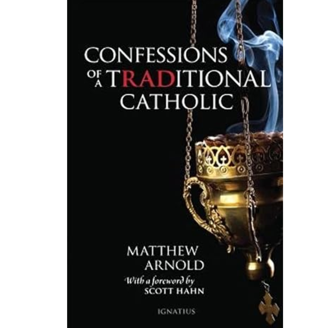 Confessions of a Traditional Catholic - Matthew Arnold