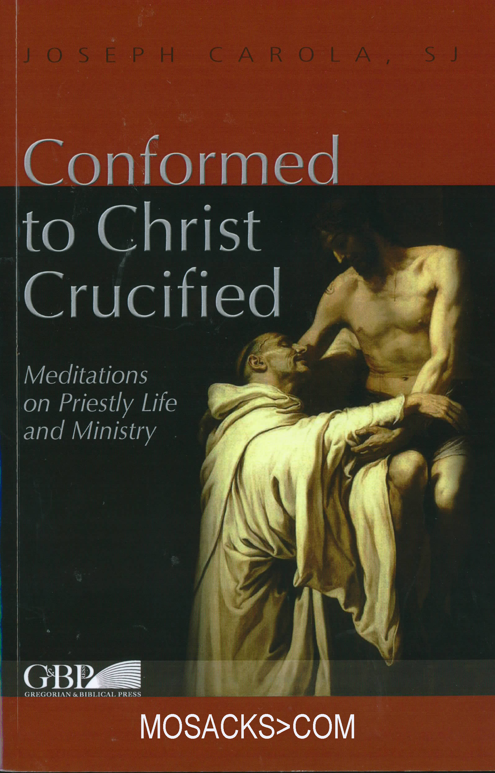 Conformed to Christ Crucified by Joseph Carola, S.J. 445-91529