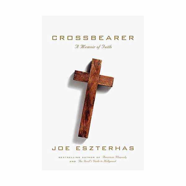 Crossbearer A Memoir of Faith by Joe Eszterhas