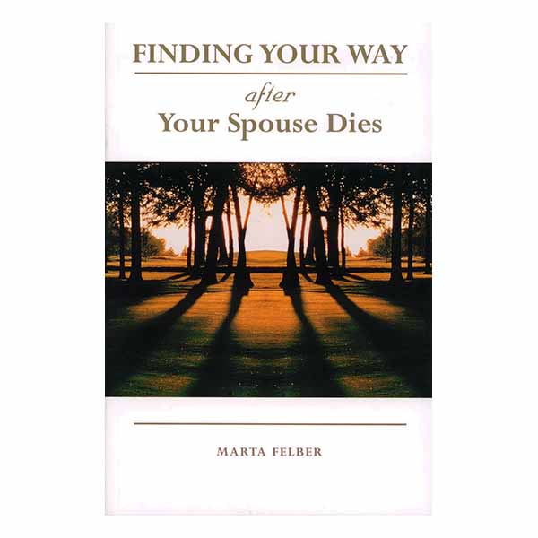 Finding Your Way After Your Spouse Dies by Marta Felber