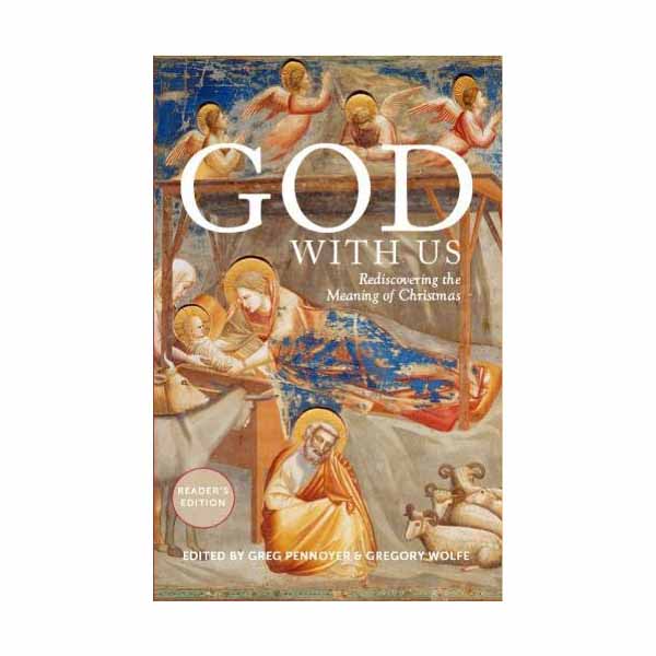 God With Us: Rediscovering the Meaning of Christmas from Paraclete Press 201-9781612617077 Editor Greg Pennoyer and co-editor Gregory Wolfe