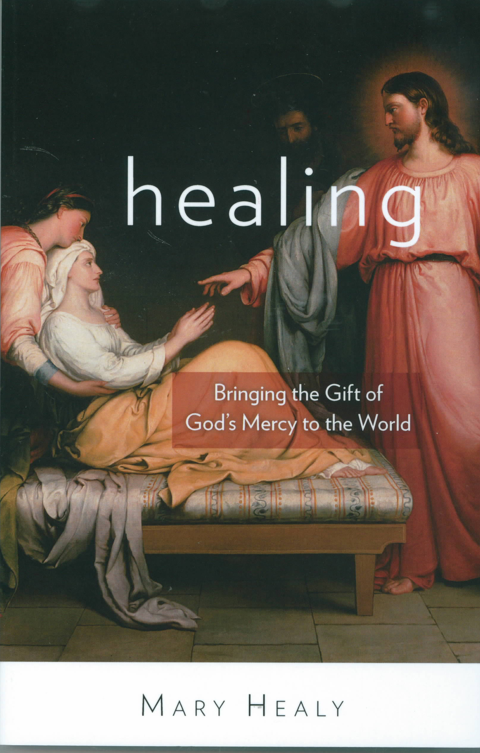 Healing: Bringing the Gift of God's Mercy to the World by Mary Healy  ISBN: 1612788203   EAN: 9781612788203