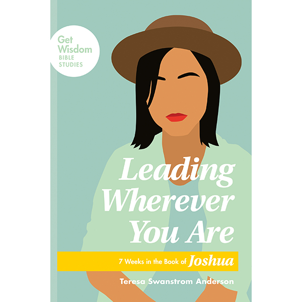 "Leading Wherever You Are: 7 Weeks in the Book of Joshua" by Teresa Swanstrom Anderson - 159649