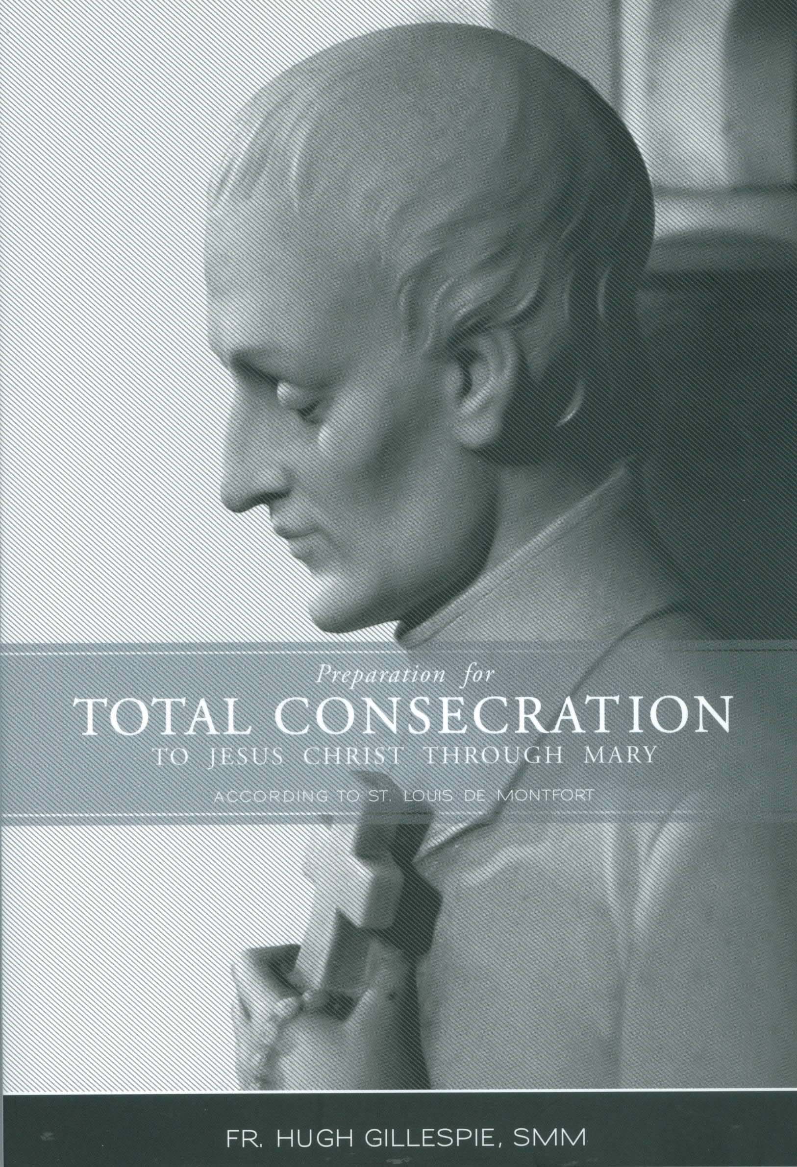 Preparation for Total Consecration According to St. Louis De Montfort by Fr. Hugh Gillespie, SMM