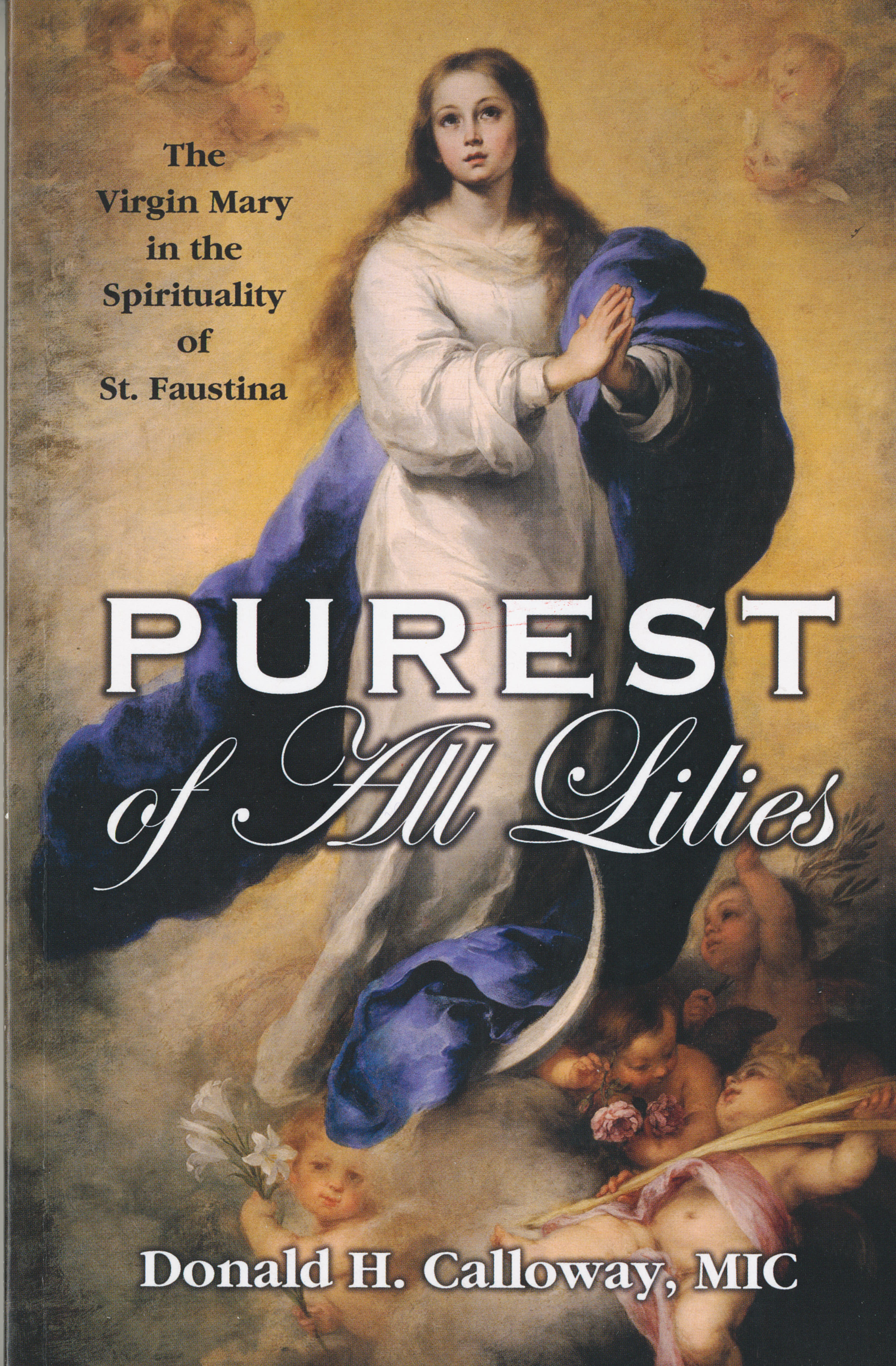 Purest of All Lilies: The Virgin Mary in the Spirituality of St. Faustina by Fr. Donald Calloway MIC