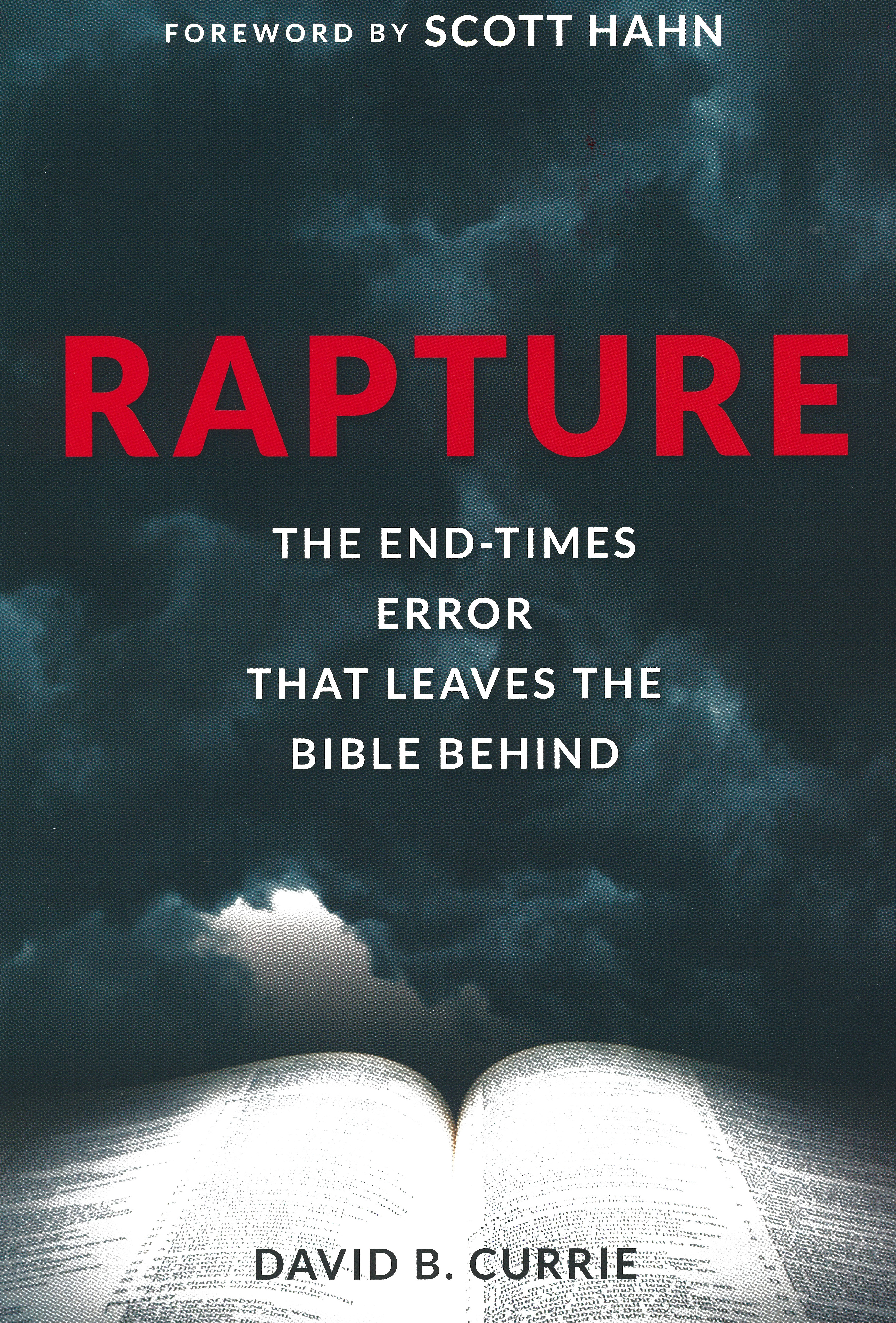 Rapture: The End-Times Error That Leaves The Bible Behind by David B. Currie 108-9781928832720