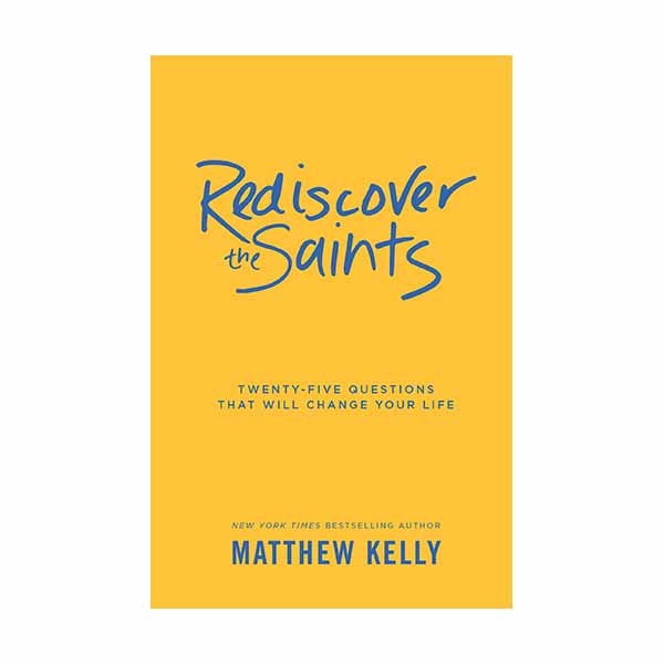 Rediscover the Saints: Twenty-five Questions that Will Change Your Life #9781929266630