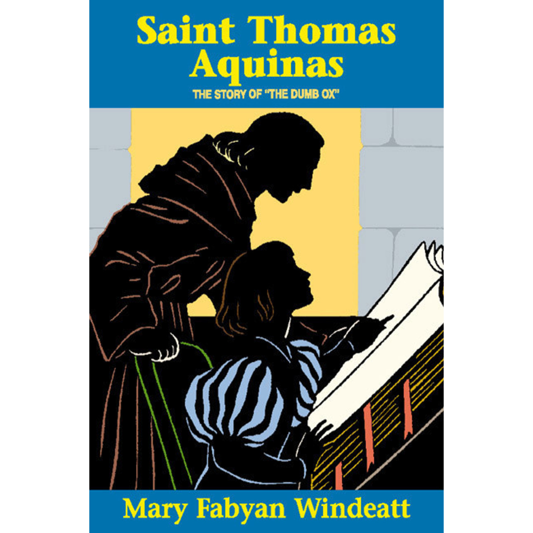 Saint Thomas Aquinas: The Story of the Dumb Ox - Mary Fabyan Windeatt