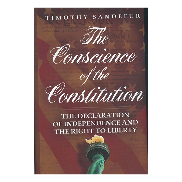 The Conscience of the Constitution: The Declaration of Independence and the Right to Liberty  by Timothy Sandefur 108-9781939709691