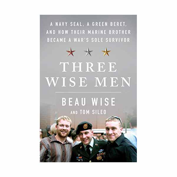 "Three Wise Men: A Navy Seal, a Green Beret, and How Their Marine Brother Became a War's Sole Survivor"
