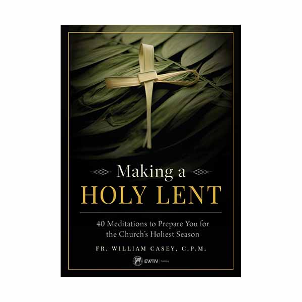 "Making a Holy Lent" by Fr. William Casey, C.P.M. 